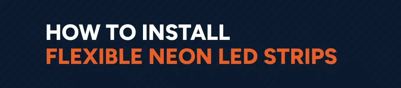How to Install Flexible Neon LED Strips